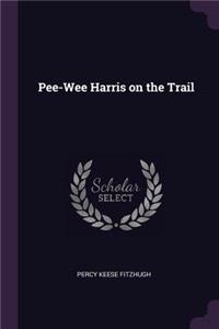 Pee-Wee Harris on the Trail