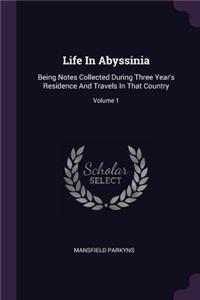 Life In Abyssinia: Being Notes Collected During Three Year's Residence And Travels In That Country; Volume 1