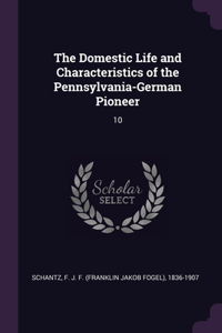 Domestic Life and Characteristics of the Pennsylvania-German Pioneer