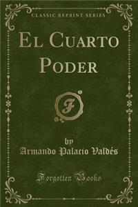 El Cuarto Poder (Classic Reprint)