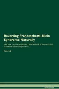 Reversing Franceschetti-Klein Syndrome Naturally the Raw Vegan Plant-Based Detoxification & Regeneration Workbook for Healing Patients. Volume 2