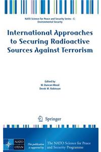 International Approaches to Securing Radioactive Sources Against Terrorism