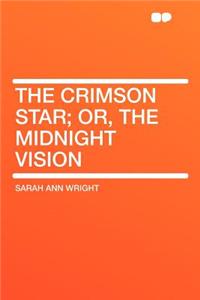The Crimson Star; Or, the Midnight Vision