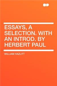 Essays, a Selection. with an Introd. by Herbert Paul