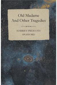 Old Madame - And Other Tragedies
