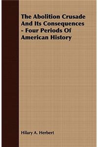 Abolition Crusade and Its Consequences - Four Periods of American History