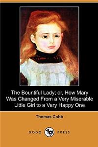 Bountiful Lady; Or, How Mary Was Changed from a Very Miserable Little Girl to a Very Happy One (Dodo Press)