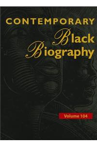 Contemporary Black Biography, Volume 104