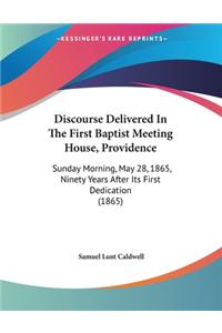 Discourse Delivered In The First Baptist Meeting House, Providence