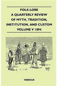 Folk-Lore - A Quarterly Review Of Myth, Tradition, Institution, And Custom - Volume V 1894
