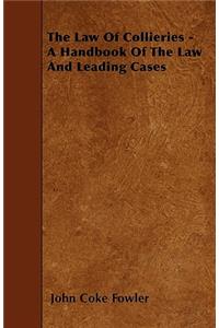 The Law Of Collieries - A Handbook Of The Law And Leading Cases