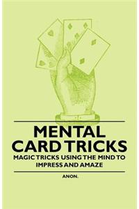 Mental Card Tricks - Magic Tricks Using the Mind to Impress and Amaze