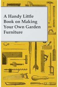 Handy Little Book on Making Your Own Garden Furniture