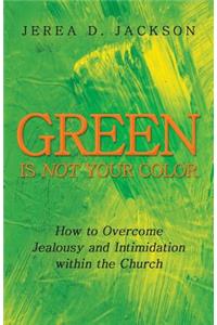 Green Is Not Your Color