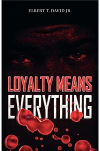 Loyalty Means Everything