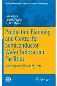 Production Planning and Control for Semiconductor Wafer Fabrication Facilities