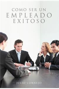 Como Ser Un Empleado Exitoso