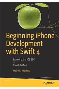 Beginning iPhone Development with Swift 4: Exploring the IOS SDK