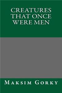 Creatures That Once Were Men