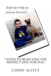 7 Steps To Selecting The Perfect Dog For You