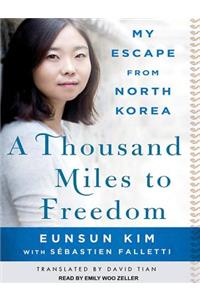 A Thousand Miles to Freedom: My Escape from North Korea