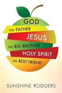 God The Father Jesus The Big Brother Holy Spirit The Best Friend