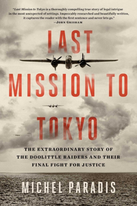 Last Mission to Tokyo: The Extraordinary Story of the Doolittle Raiders and Their Final Fight for Justice