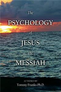 The Psychology of Jesus the Messiah