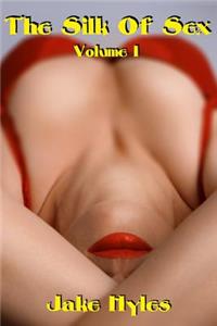 The Silk Of Sex - Volume I