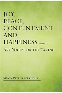 Joy, Peace, Contentment and Happiness ...... Are Yours for the Taking