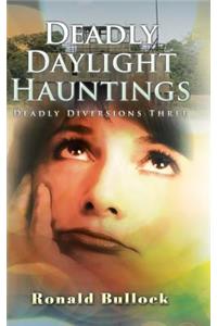Deadly Daylight Hauntings