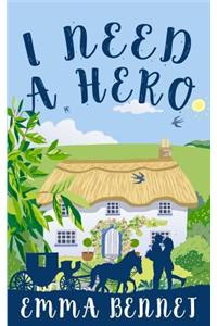 I Need a Hero: A Lovely Feel-Good Romance Novel