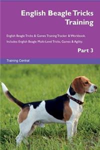 English Beagle Tricks Training English Beagle Tricks & Games Training Tracker & Workbook. Includes: English Beagle Multi-Level Tricks, Games & Agility. Part 3