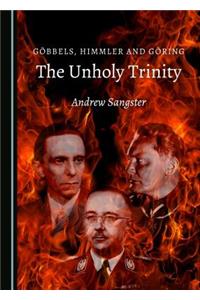 Göbbels, Himmler and Göring: The Unholy Trinity