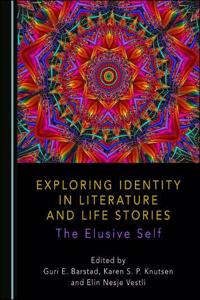 Exploring Identity in Literature and Life Stories: The Elusive Self