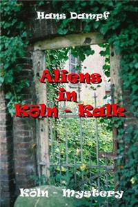Aliens in KÃ¶ln - Kalk: Mystery-Roman