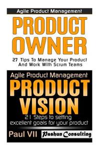 Agile Product Management: Product Owner 27 Tips & Product Vision 21 Steps