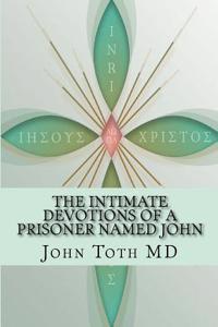 The Intimate Devotions of a Prisoner Named John