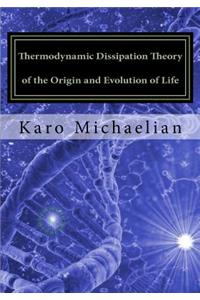 Thermodynamic Dissipation Theory of the Origin and Evolution of Life