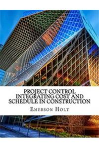 Project Control Integrating Cost and Schedule in Construction