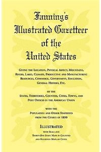 Fanning's Illustrated Gazetteer of the United States, giving the location, physical aspect, mountains, rivers, lakes, climate, productive and manufacturing resources, commerce, government, education, general history, etc. of the States, Territories