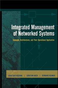 Integrated Management of Networked Systems: Concepts, Architectures, and Their Operational Application