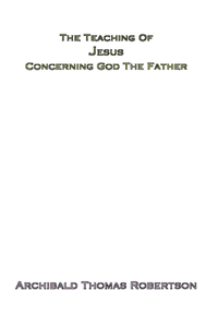 Teaching of Jesus Concerning God the Father