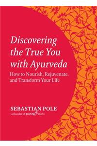 Discovering the True You with Ayurveda
