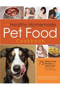 The Healthy Homemade Pet Food Cookbook: 75 Whole-Food Recipes and Tasty Treats for Dogs and Cats of All Ages