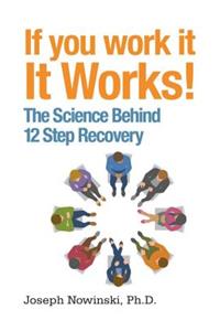 If You Work It, It Works!: The Science Behind 12 Step Recovery