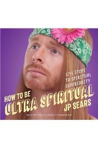 How to be Ultra Spiritual