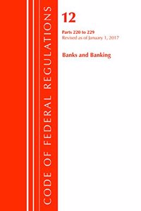 Code of Federal Regulations, Title 12 Banks and Banking 220-229, Revised as of January 1, 2017