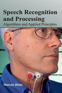 Speech Recognition and Processing: Algorithms and Applied Principles