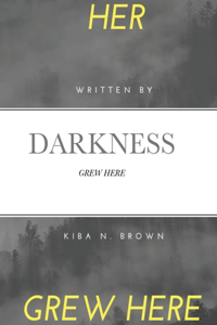 Her Darkness Grew Here